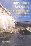 Adventure Kayaking- Trips from Big Sur to San Diego: Includes the Channel Islands